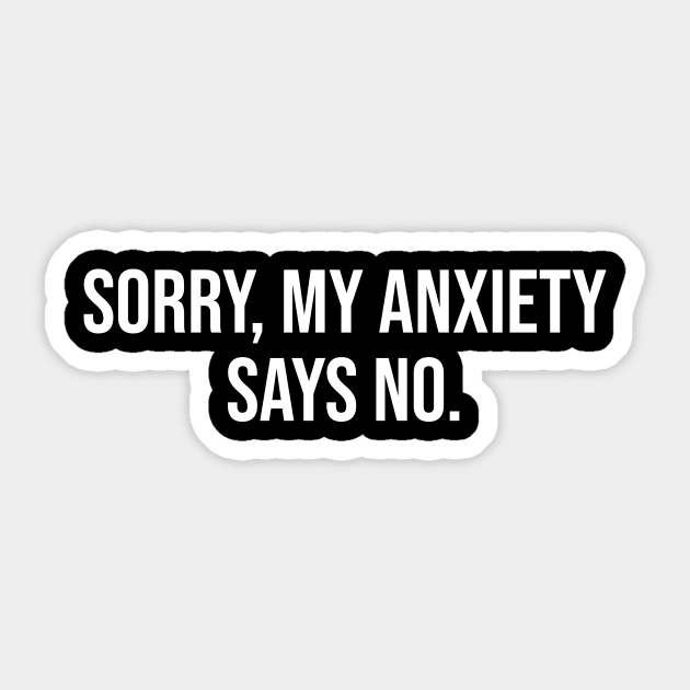 Sorry My Anxiety Says No Sticker by sandyrm